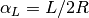 \alpha_L = L / 2R